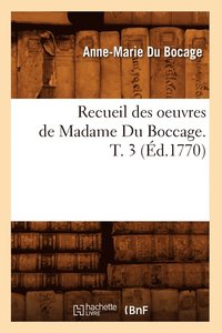 bokomslag Recueil Des Oeuvres de Madame Du Boccage. T. 3 (Ed.1770)