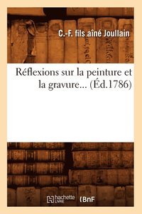 bokomslag Réflexions Sur La Peinture Et La Gravure (Éd.1786)