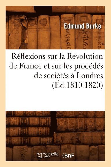 bokomslag Réflexions Sur La Révolution de France Et Sur Les Procédés de Sociétés À Londres (Éd.1810-1820)