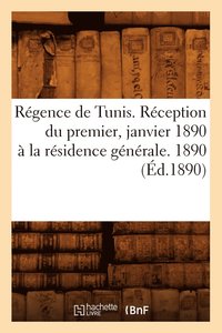 bokomslag Regence de Tunis . Reception Du Premier, Janvier 1890 A La Residence Generale. 1890 (Ed.1890)