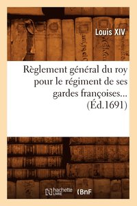 bokomslag Rglement gnral du roy pour le rgiment de ses gardes franoises (d.1691)