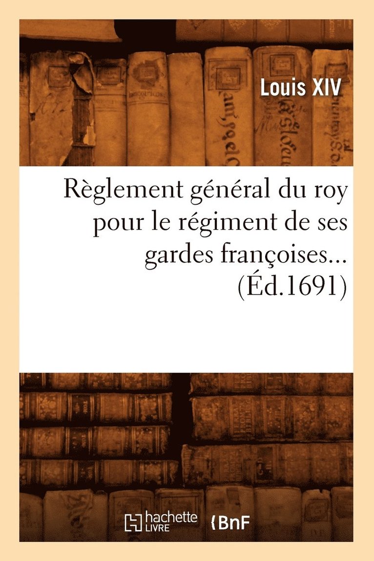 Rglement gnral du roy pour le rgiment de ses gardes franoises (d.1691) 1