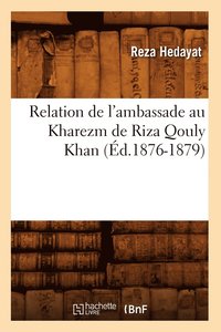 bokomslag Relation de l'Ambassade Au Kharezm de Riza Qouly Khan (Ed.1876-1879)