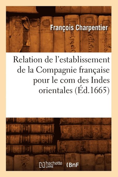 bokomslag Relation de l'Establissement de la Compagnie Franaise Pour Le Com Des Indes Orientales (d.1665)