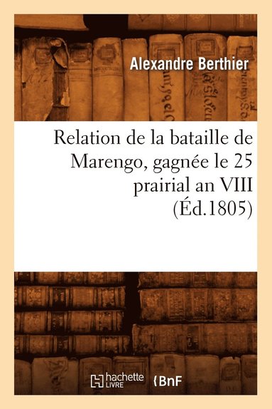 bokomslag Relation de la Bataille de Marengo, Gagne Le 25 Prairial an VIII (d.1805)