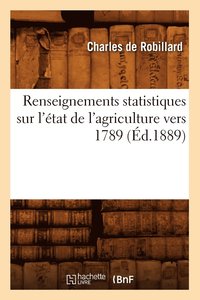 bokomslag Renseignements Statistiques Sur l'tat de l'Agriculture Vers 1789 (d.1889)
