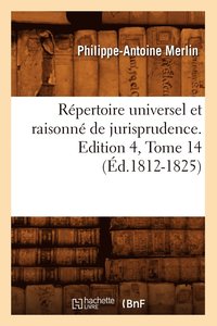 bokomslag Répertoire Universel Et Raisonné de Jurisprudence. Edition 4, Tome 14 (Éd.1812-1825)