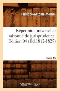 bokomslag Rpertoire Universel Et Raisonn de Jurisprudence. Tome 15, Edition 4 (d.1812-1825)