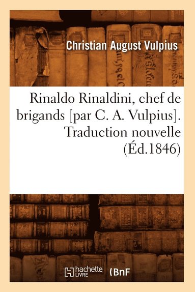 bokomslag Rinaldo Rinaldini, Chef de Brigands [Par C. A. Vulpius]. Traduction Nouvelle (Éd.1846)