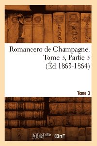 bokomslag Romancero de Champagne. Tome 3, Partie 3 (Ed.1863-1864)