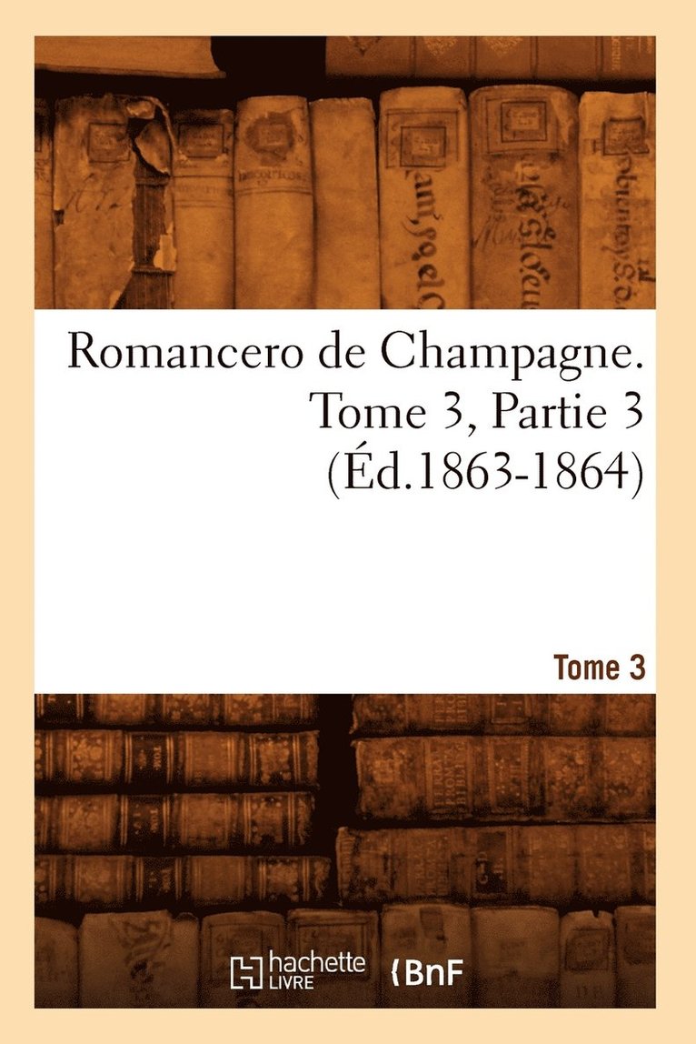 Romancero de Champagne. Tome 3, Partie 3 (Ed.1863-1864) 1