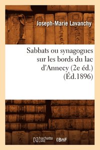bokomslag Sabbats Ou Synagogues Sur Les Bords Du Lac d'Annecy (2e d.) (d.1896)