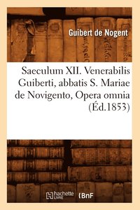 bokomslag Saeculum XII. Venerabilis Guiberti, Abbatis S. Mariae de Novigento, Opera Omnia (d.1853)