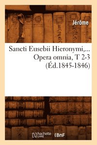 bokomslag Sancti Eusebii Hieronymi. Opera Omnia, Tomes 2-3 (d.1845-1846)