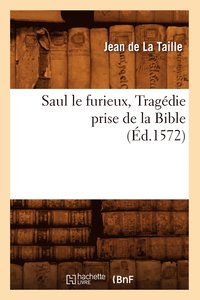 bokomslag Saul Le Furieux, Tragdie Prise de la Bible (d.1572)