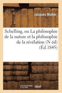 bokomslag Schelling, Ou La Philosophie de la Nature Et La Philosophie de la Rvlation (N d) (d.1845)