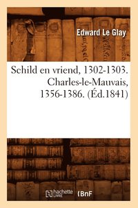 bokomslag Schild En Vriend, 1302-1303. Charles-Le-Mauvais, 1356-1386. (d.1841)
