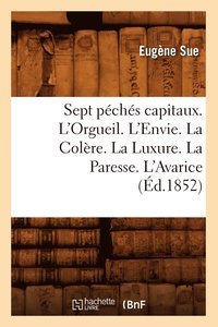 bokomslag Sept Pchs Capitaux. l'Orgueil. l'Envie. La Colre. La Luxure. La Paresse. l'Avarice (d.1852)