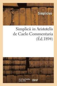 bokomslag Simplicii in Aristotelis de Caelo Commentaria (d.1894)