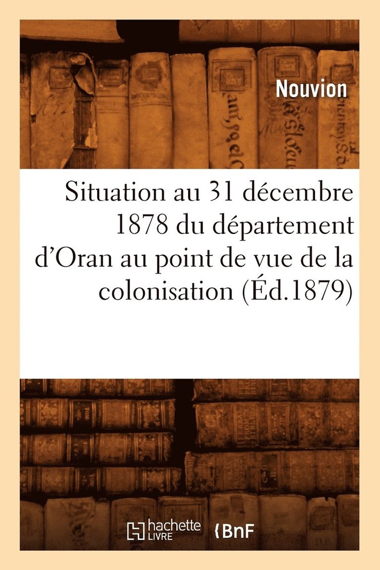 Situation Au 31 Decembre 1878 Du Departement d'Oran Au Point de Vue de la Colonisation (Ed.1879) 1