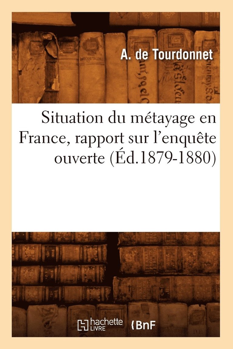 Situation Du Mtayage En France, Rapport Sur l'Enqute Ouverte (d.1879-1880) 1