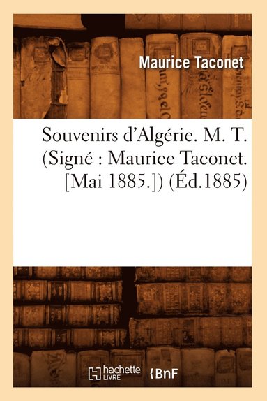 bokomslag Souvenirs d'Algerie. M. T. (Signe Maurice Taconet. [Mai 1885.]) (Ed.1885)