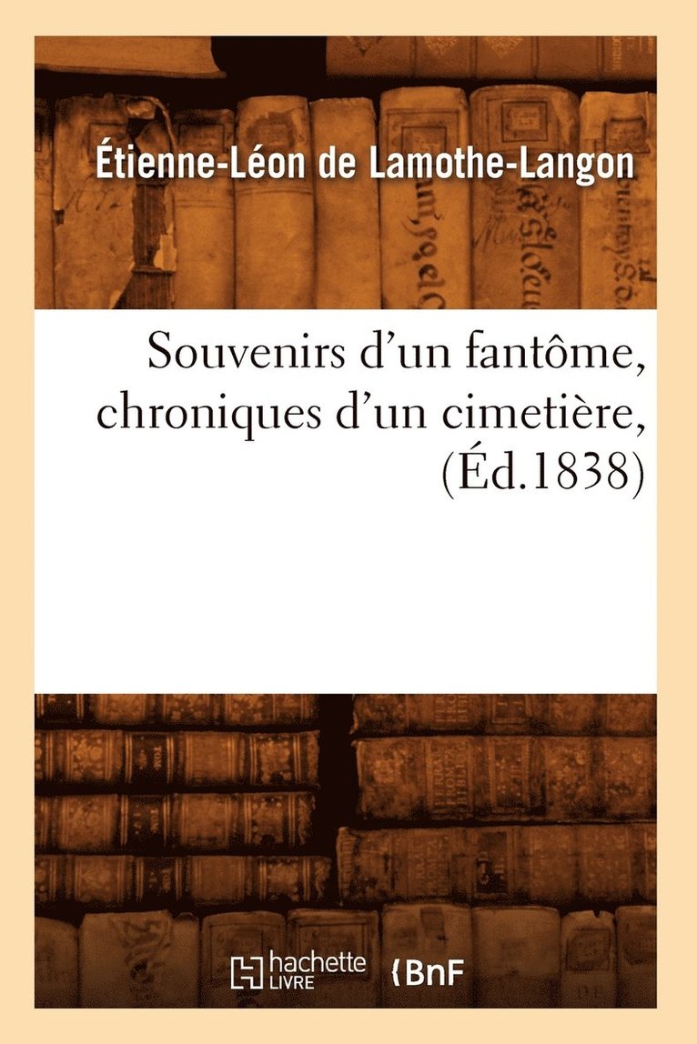 Souvenirs d'Un Fantme, Chroniques d'Un Cimetire, (d.1838) 1