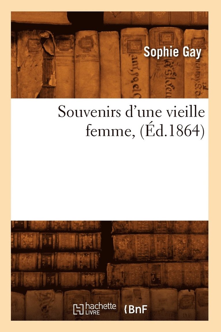 Souvenirs d'Une Vieille Femme, (Éd.1864)