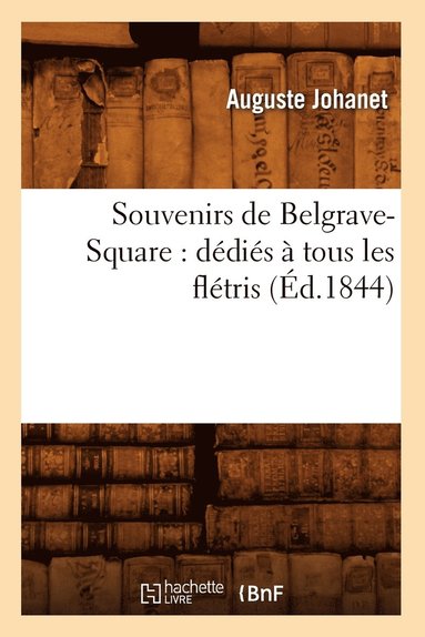 bokomslag Souvenirs de Belgrave-Square: Ddis  Tous Les Fltris (d.1844)