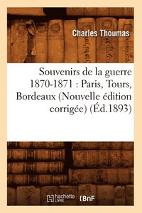 bokomslag Souvenirs de la Guerre 1870-1871: Paris, Tours, Bordeaux (Nouvelle dition Corrige) (d.1893)
