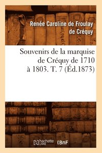 bokomslag Souvenirs de la Marquise de Crequy de 1710 A 1803. T. 7 (Ed.1873)