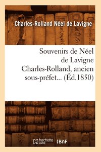 bokomslag Souvenirs de Néel de LaVigne Charles-Rolland, Ancien Sous-Préfet (Éd.1850)