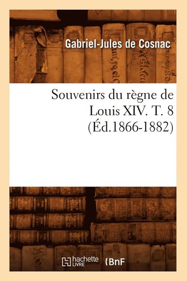 bokomslag Souvenirs Du Règne de Louis XIV. T. 8 (Éd.1866-1882)