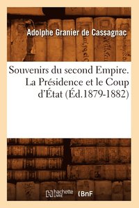 bokomslag Souvenirs Du Second Empire. La Prsidence Et Le Coup d'tat (d.1879-1882)