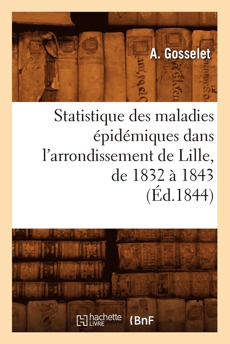 Statistique Des Maladies Epidemiques Dans l'Arrondissement de Lille, de 1832 A 1843 (Ed.1844) 1