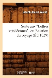 bokomslag Suite Aux Lettres Vendennes, Ou Relation Du Voyage (d.1829)