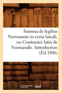 bokomslag Summa de Legibus Normannie in Curia Laicali, Ou Coutumier Latin de Normandie. Introduction (Ed.1896)