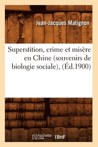 bokomslag Superstition, Crime Et Misre En Chine (Souvenirs de Biologie Sociale), (d.1900)