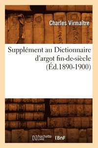 bokomslag Supplment Au Dictionnaire d'Argot Fin-De-Sicle (d.1890-1900)