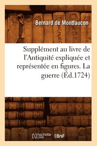 bokomslag Supplment Au Livre de l'Antiquit Explique Et Reprsente En Figures. La Guerre (d.1724)