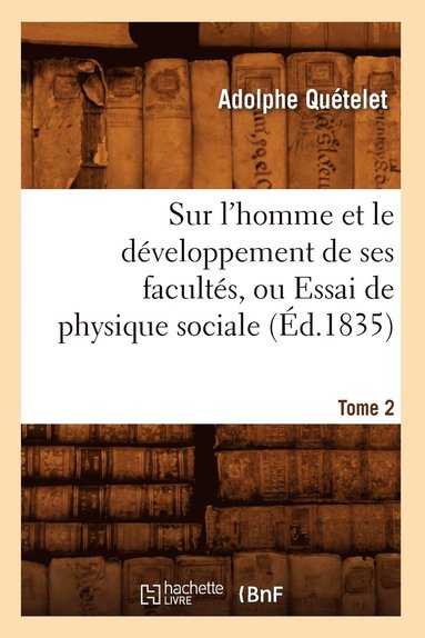 bokomslag Sur l'Homme Et Le Dveloppement de Ses Facults, Ou Essai de Physique Sociale. Tome 2 (d.1835)