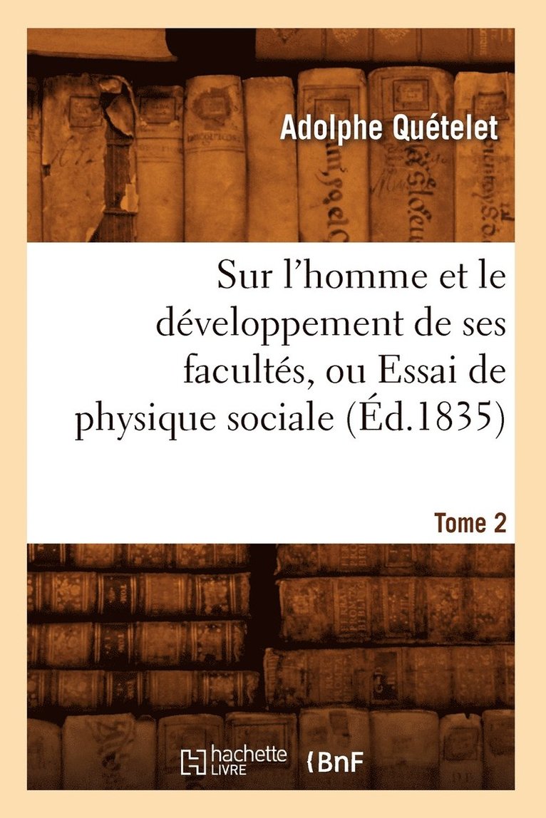 Adolphe Quetelet, QUETELET A - Sur l'Homme Et Le Développement de Ses Facultés, Ou Essai de Physique Sociale. Tome 2 (Éd.1835), Häftad