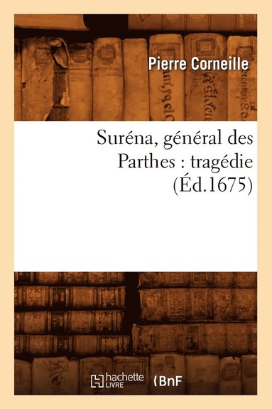 bokomslag Suréna, Général Des Parthes: Tragédie (Éd.1675)