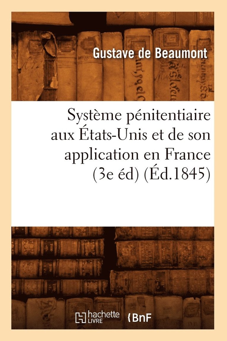 Système Pénitentiaire Aux États-Unis Et de Son Application En France (3e Éd) (Éd.1845)