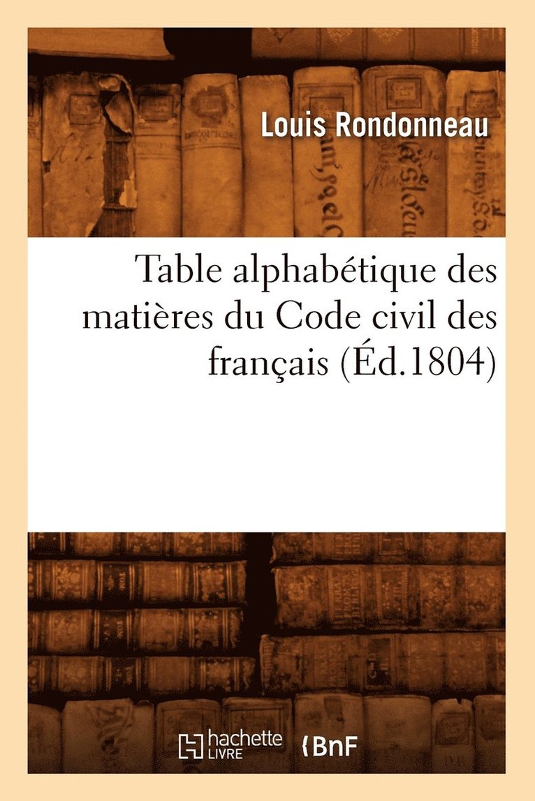 Table Alphabtique Des Matires Du Code Civil Des Franais (d.1804) 1