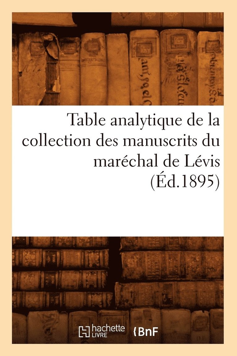 Table Analytique de la Collection Des Manuscrits Du Marchal de Lvis (d.1895) 1