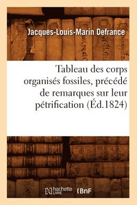 bokomslag Tableau Des Corps Organiss Fossiles, Prcd de Remarques Sur Leur Ptrification, (d.1824)