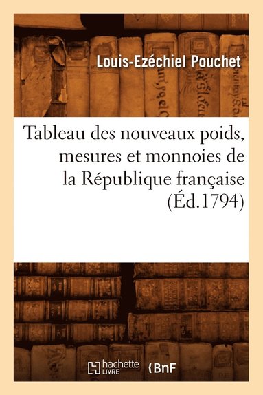 bokomslag Tableau Des Nouveaux Poids, Mesures Et Monnoies de la Republique Francaise (Ed.1794)