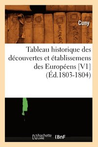 bokomslag Tableau Historique Des Decouvertes Et Etablissemens Des Europeens [V1] (Ed.1803-1804)