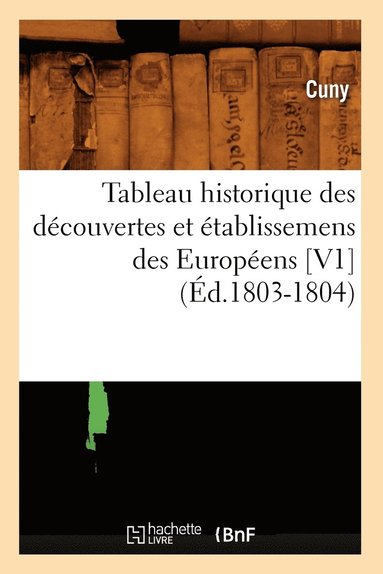 bokomslag Tableau Historique Des Decouvertes Et Etablissemens Des Europeens [V1] (Ed.1803-1804)